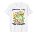 Everybody Log Out Im Overstimulated T-Shirt - Streetwear Style Men Women - T-Shirt, Sweatshirt, Hoodie