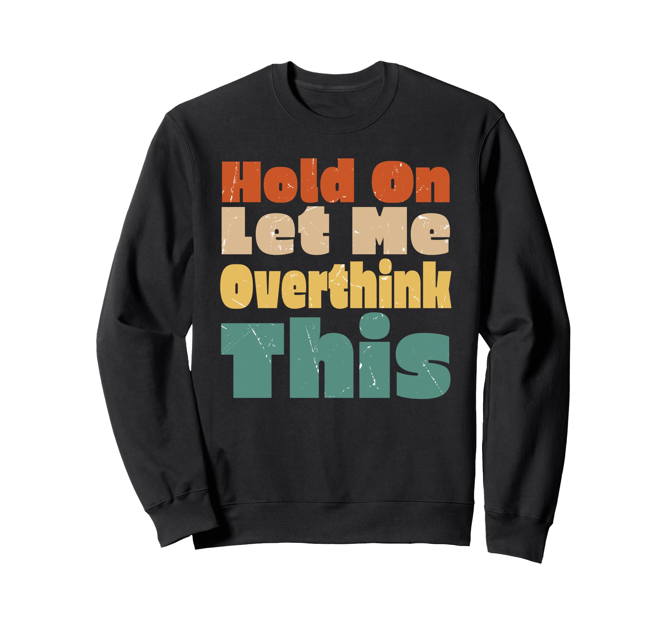 Hold Let Me Overthink This Funny Sweatshirt - Minimalist Print for Adults - T-Shirt, Sweatshirt, Hoodie