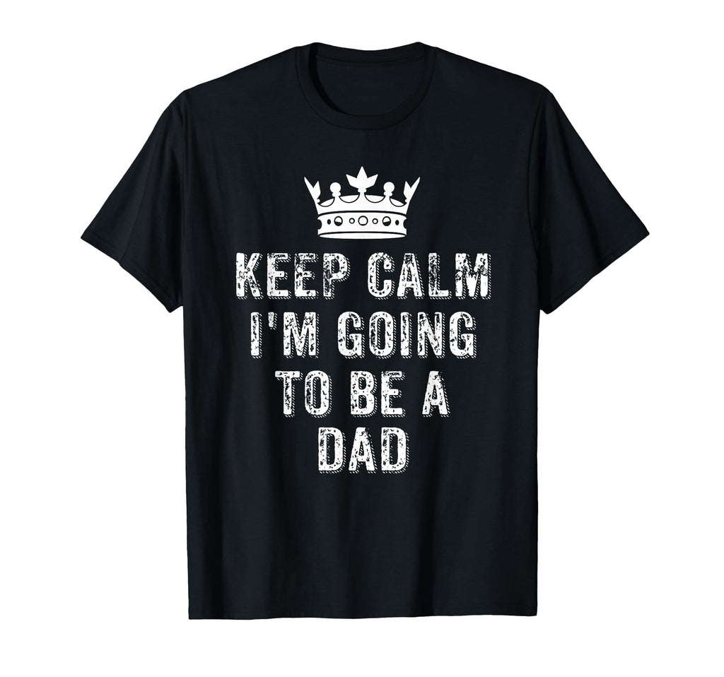 I Cant Keep Calm Im Going To Be Dad T-Shirt - Graphic Print Men Women - T-Shirt, Sweatshirt, Hoodie