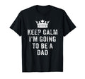 I Cant Keep Calm Im Going To Be Dad T-Shirt - Graphic Print Men Women - T-Shirt, Sweatshirt, Hoodie