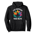 Funny Life Happens Yoga Helps Hoodie - Aesthetic Graphic Men Women - T-Shirt, Sweatshirt, Hoodie