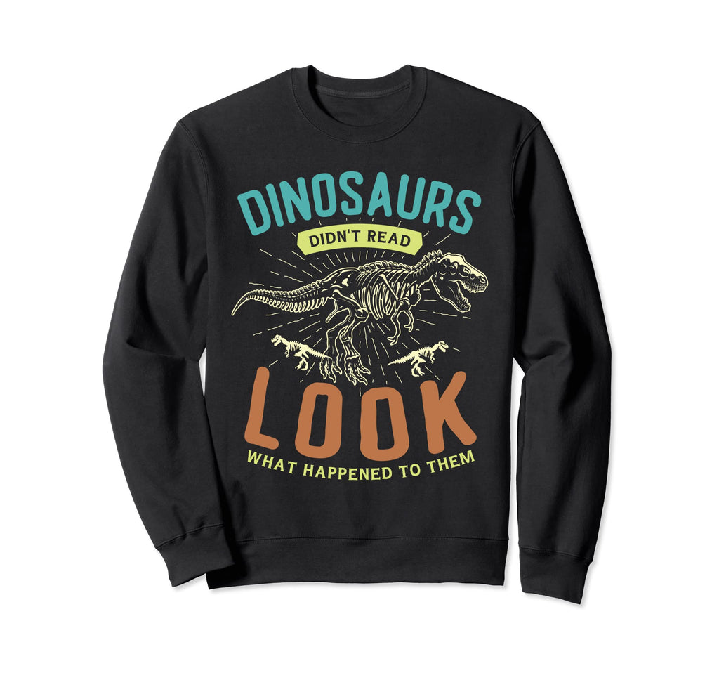 Dinosaurs Didnt Read What Sweatshirt - Custom Art Print for Adults - T-Shirt, Sweatshirt, Hoodie