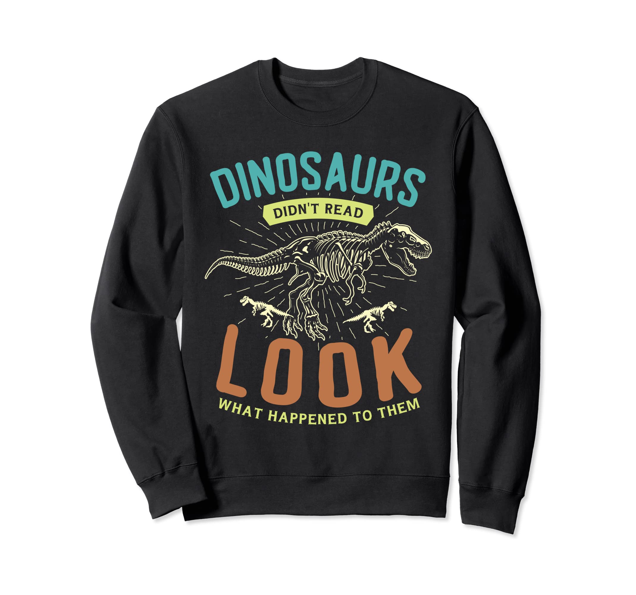 Dinosaurs Didnt Read What Sweatshirt - Custom Art Print for Adults - T-Shirt, Sweatshirt, Hoodie