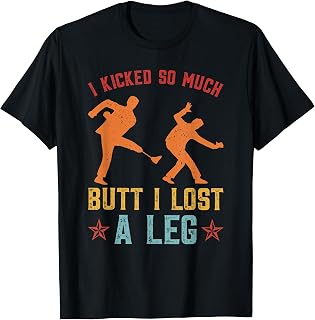 I Kicked So Much Butt I Lost A Leg Funny Martial Arts Kick T-Shirt Unisex T-shirt, Sweatshirt, Hoodie, Long Sleeve Tee - T-Shirt, Sweatshirt, Hoodie
