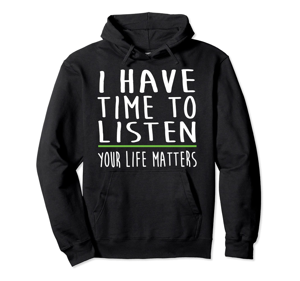 I Have Time To Listen Mental Health Hoodie - Casual Everyday Wear Unisex - T-Shirt, Sweatshirt, Hoodie