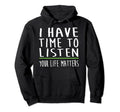 I Have Time To Listen Mental Health Hoodie - Casual Everyday Wear Unisex - T-Shirt, Sweatshirt, Hoodie