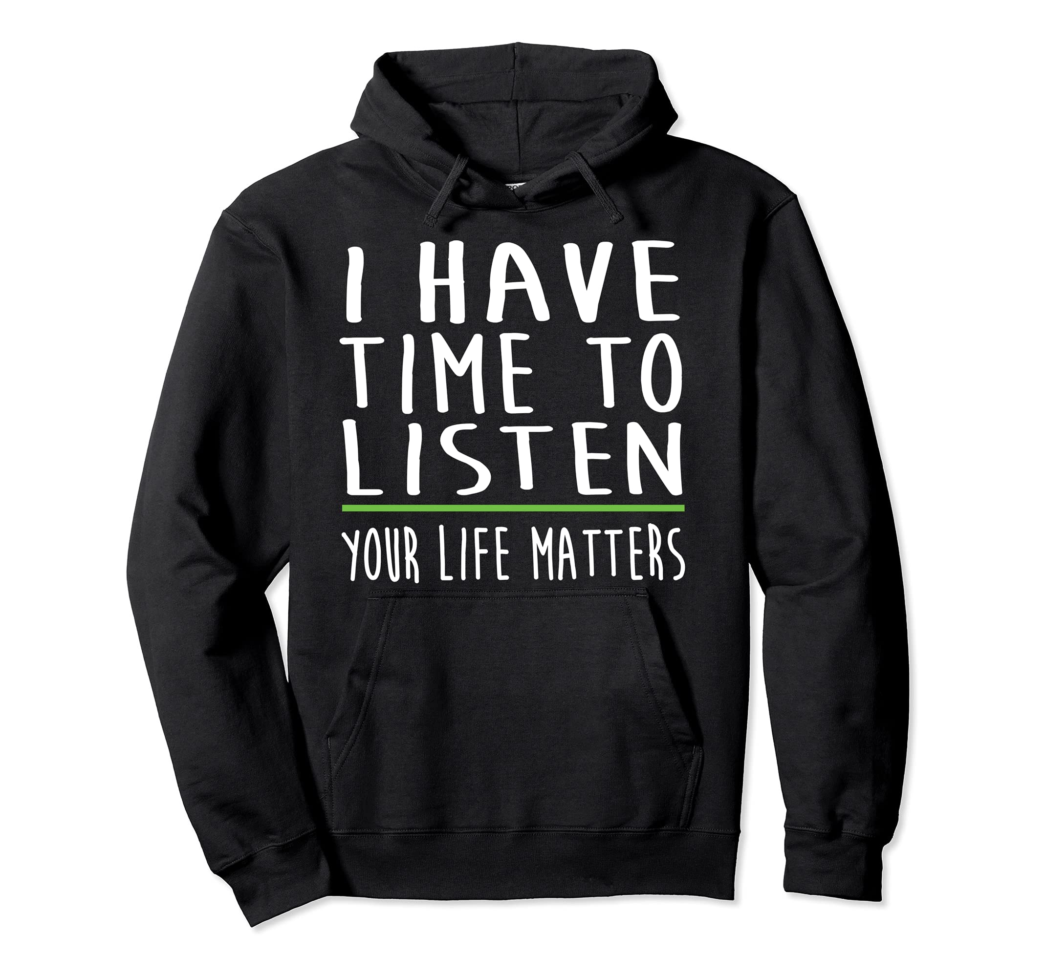 I Have Time To Listen Mental Health Hoodie - Casual Everyday Wear Unisex - T-Shirt, Sweatshirt, Hoodie