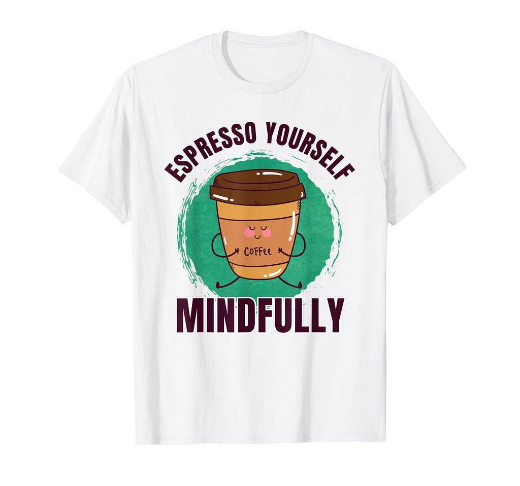 Funny Coffee Espresso Yoga Mindfulness T-Shirt - Graphic Print for Adults - T-Shirt, Sweatshirt, Hoodie