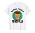 Funny Coffee Espresso Yoga Mindfulness T-Shirt - Graphic Print for Adults - T-Shirt, Sweatshirt, Hoodie