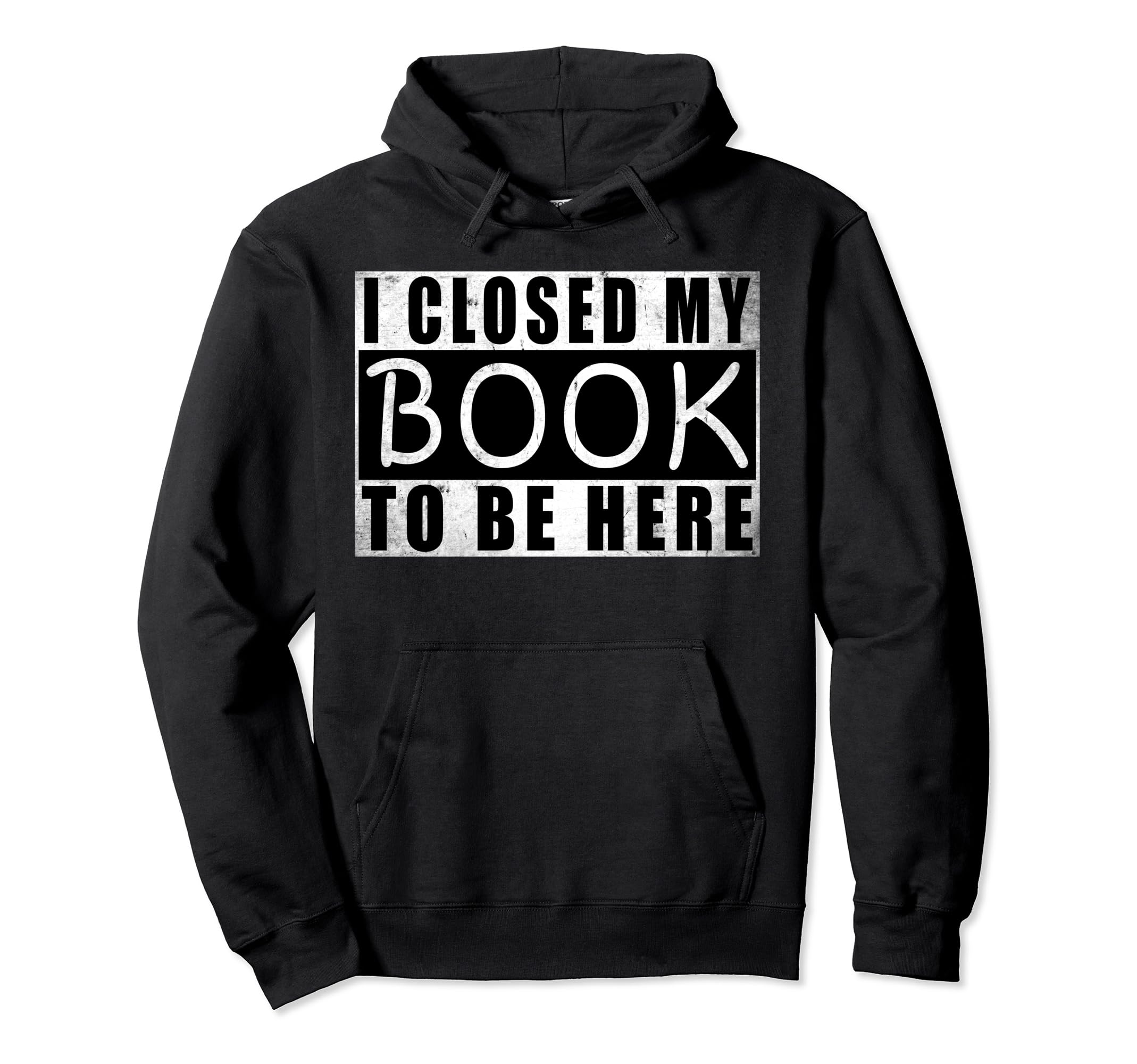 I Closed My Book To Be Here Book Reader Hoodie - Minimalist Print Men Women - T-Shirt, Sweatshirt, Hoodie