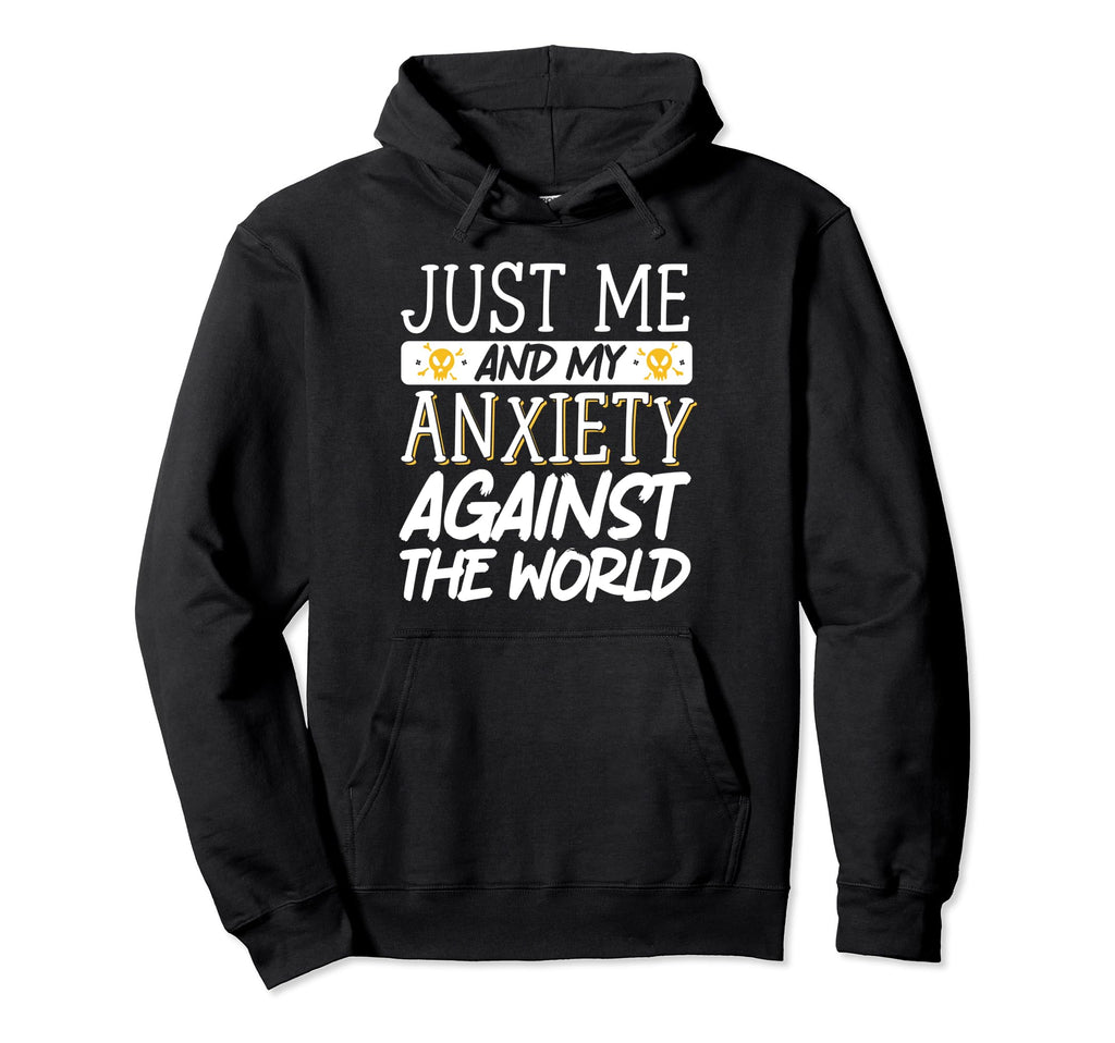 Just Me And My Anxiety Against World Hoodie - Casual Everyday Wear Unisex - T-Shirt, Sweatshirt, Hoodie