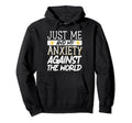 Just Me And My Anxiety Against World Hoodie - Casual Everyday Wear Unisex - T-Shirt, Sweatshirt, Hoodie