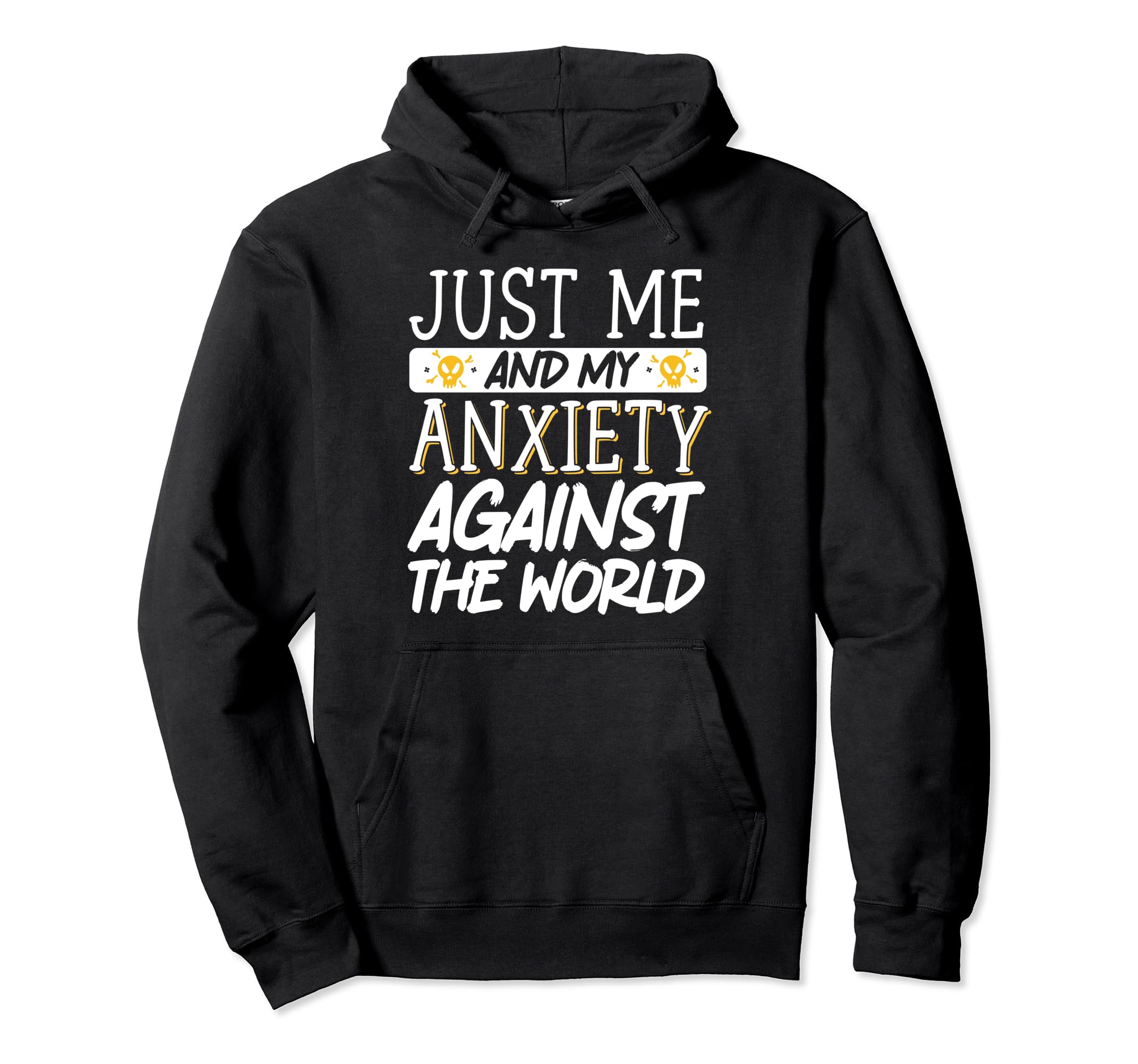 Just Me And My Anxiety Against World Hoodie - Casual Everyday Wear Unisex - T-Shirt, Sweatshirt, Hoodie