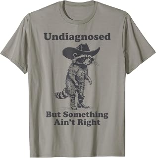 Undiagnosed But Something Ain't Right Raccoon Funny Saying T-Shirt Unisex T-shirt, Sweatshirt, Hoodie, Long Sleeve Tee - T-Shirt, Sweatshirt, Hoodie
