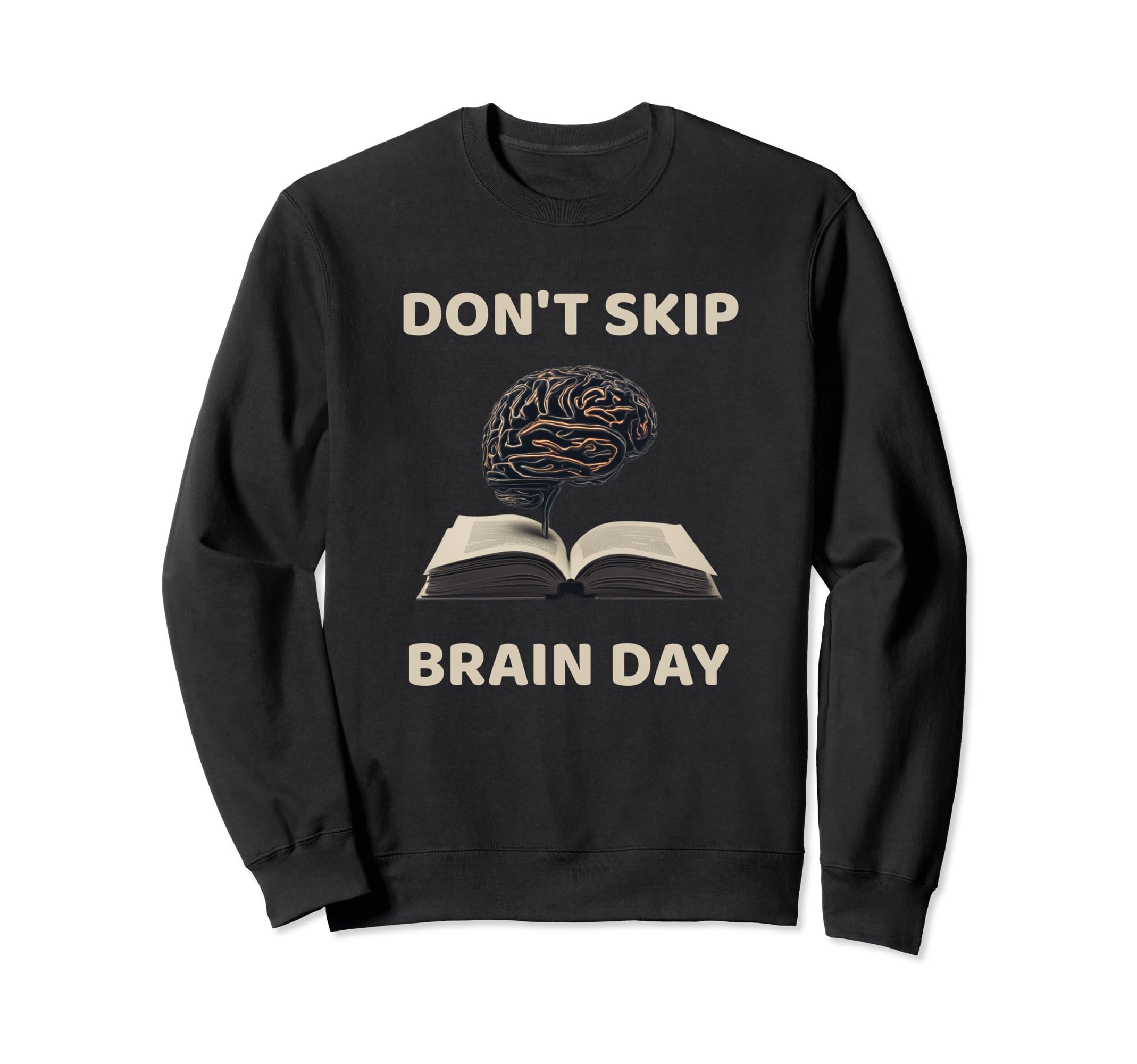 Dont Skip Brain Day Reading Book Sweatshirt - Novelty Apparel Men Women - T-Shirt, Sweatshirt, Hoodie