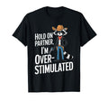 Hold Partner Im Overstimulated Raccoon T-Shirt - Trendy Graphic Men Women - T-Shirt, Sweatshirt, Hoodie