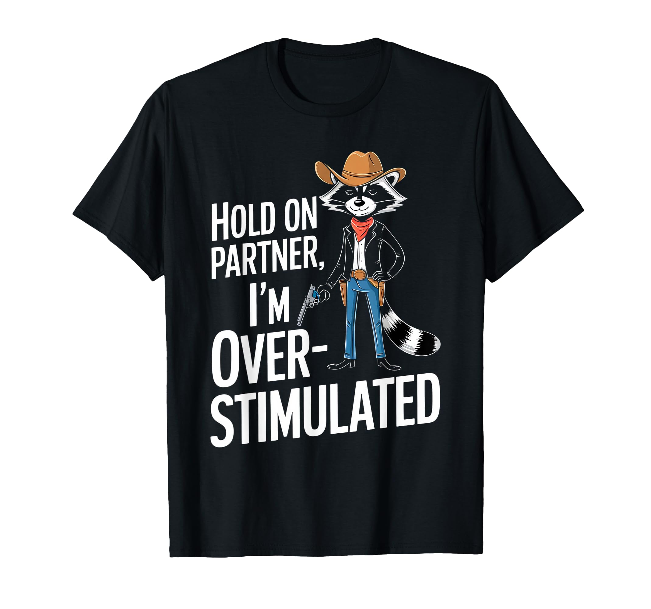 Hold Partner Im Overstimulated Raccoon T-Shirt - Trendy Graphic Men Women - T-Shirt, Sweatshirt, Hoodie