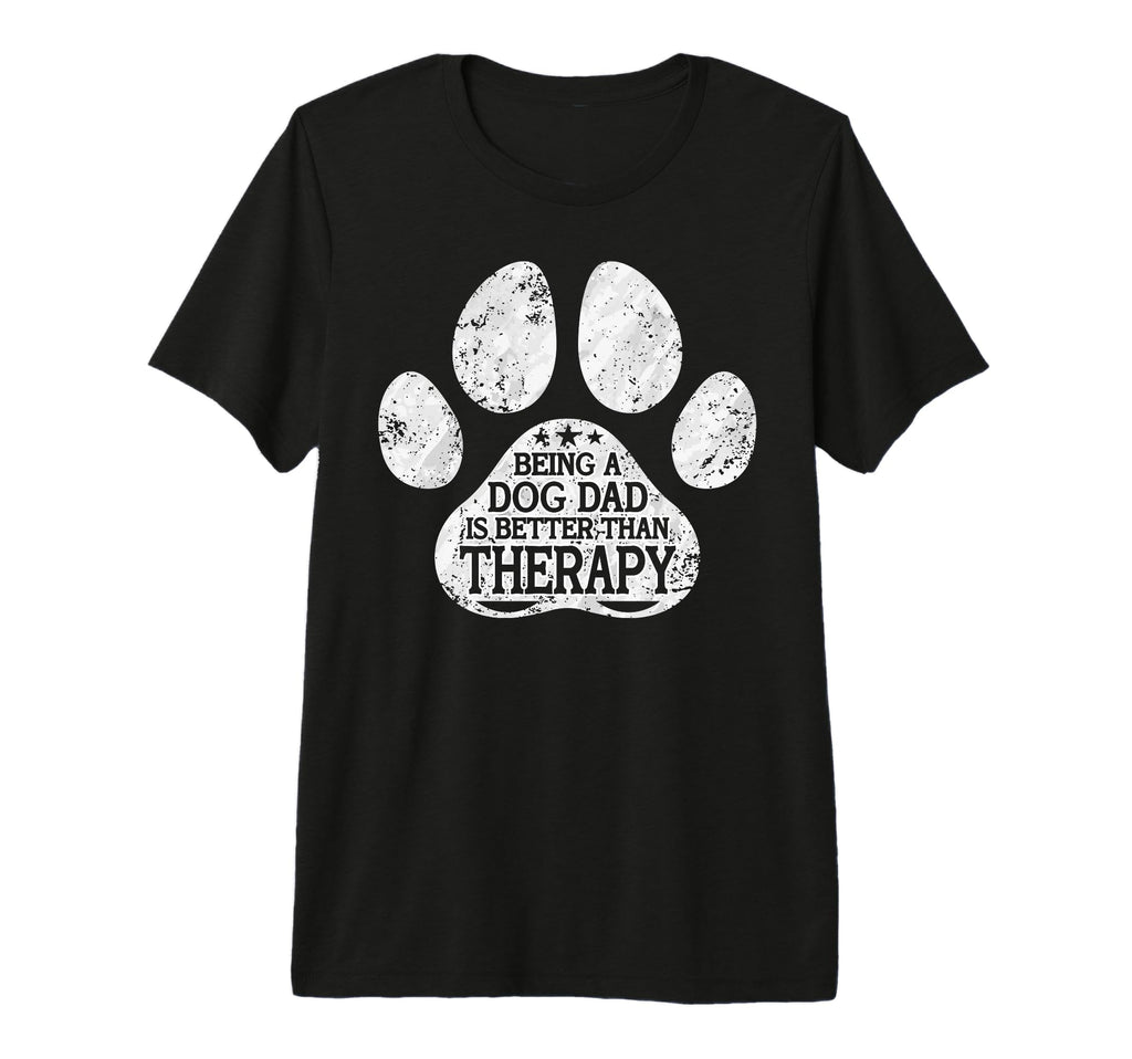 Being Dog Dad Is Better Than Therapy Dog T-Shirt - Unique Graphic Unisex - T-Shirt, Sweatshirt, Hoodie