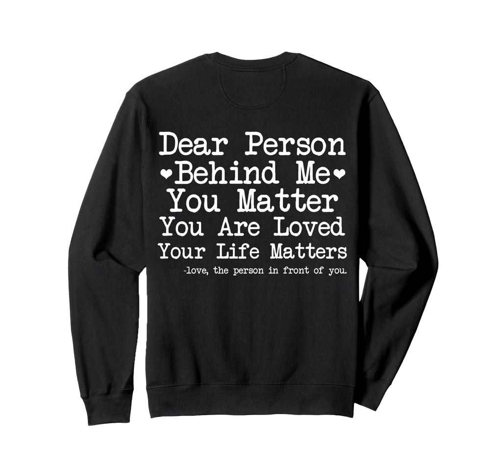 Dear Person Behind Me You Matter Mental Sweatshirt - Graphic Print Unisex - T-Shirt, Sweatshirt, Hoodie