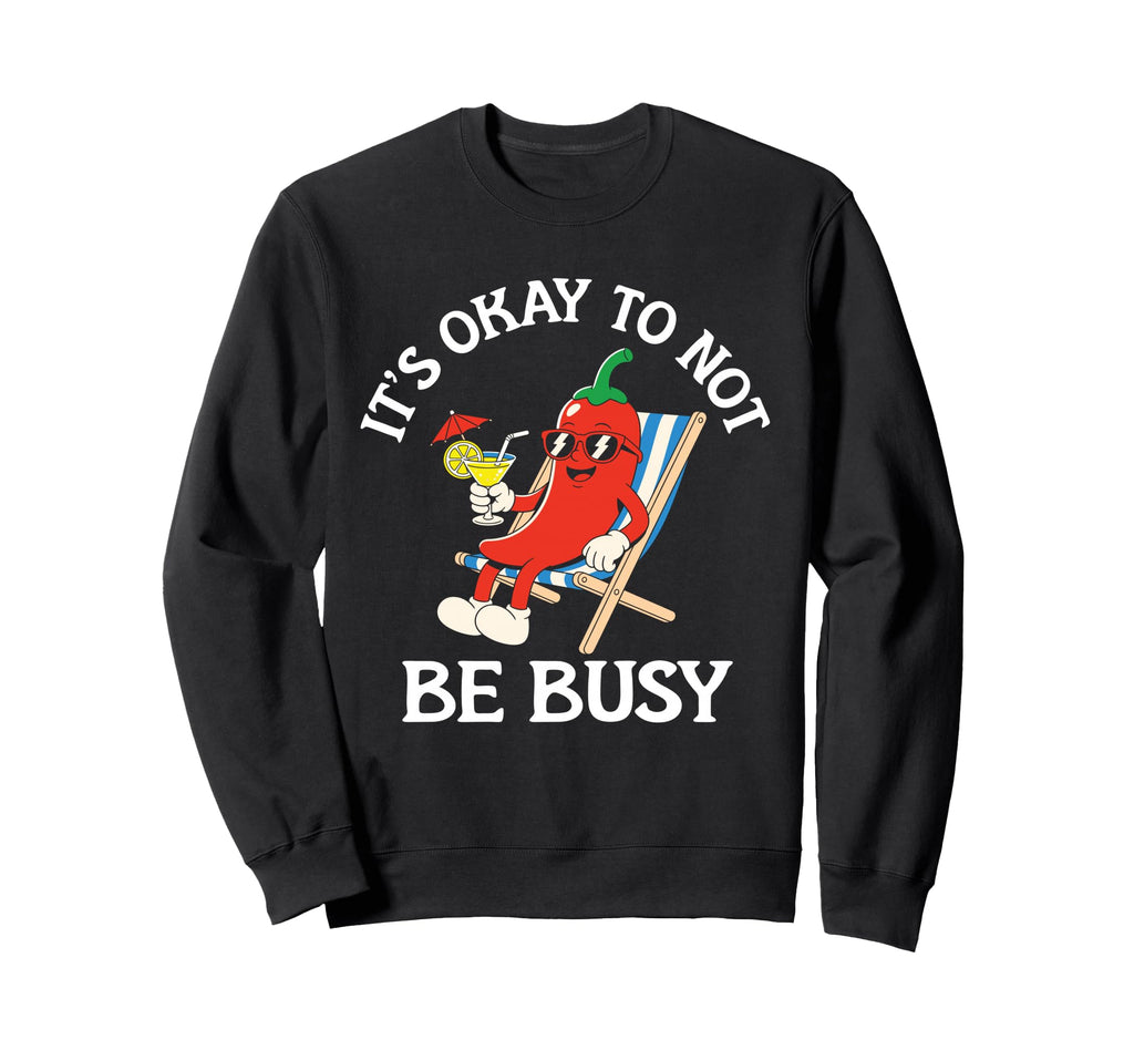 Its Okay To Not Be Busy Chili Pun Sweatshirt - Minimalist Print Unisex - T-Shirt, Sweatshirt, Hoodie