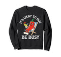 Its Okay To Not Be Busy Chili Pun Sweatshirt - Minimalist Print Unisex - T-Shirt, Sweatshirt, Hoodie
