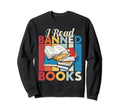 I Read Banned Books Book Lover Book Sweatshirt - Trendy Graphic Unisex - T-Shirt, Sweatshirt, Hoodie