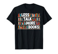 Less Talk More Books Bookworm T-Shirt - Fun Novelty Design for Adults - T-Shirt, Sweatshirt, Hoodie
