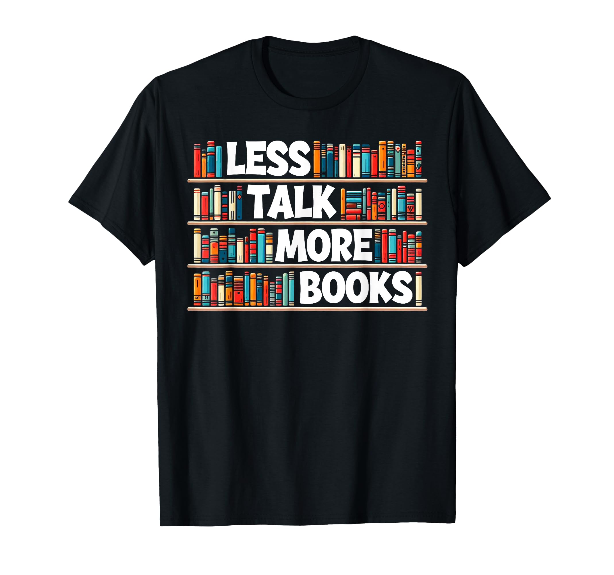 Less Talk More Books Bookworm T-Shirt - Fun Novelty Design for Adults - T-Shirt, Sweatshirt, Hoodie
