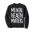 Mental Health Matters Gift Mental Sweatshirt - Custom Art Print for Adults - T-Shirt, Sweatshirt, Hoodie