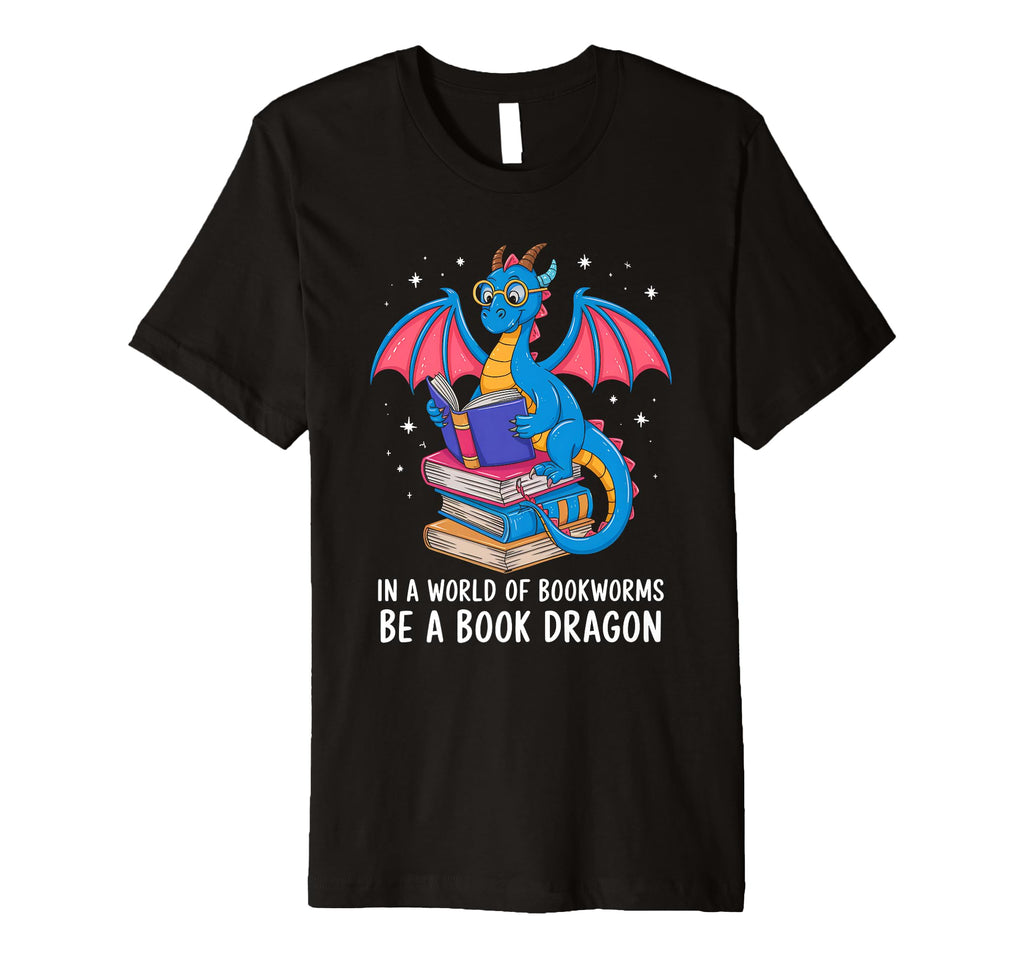 World Full Bookworms Be Book Dragon Reading T-Shirt - Graphic Print Unisex - T-Shirt, Sweatshirt, Hoodie