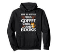 Life Is Better Coffee Cats And Books Hoodie - Custom Art Print Unisex - T-Shirt, Sweatshirt, Hoodie