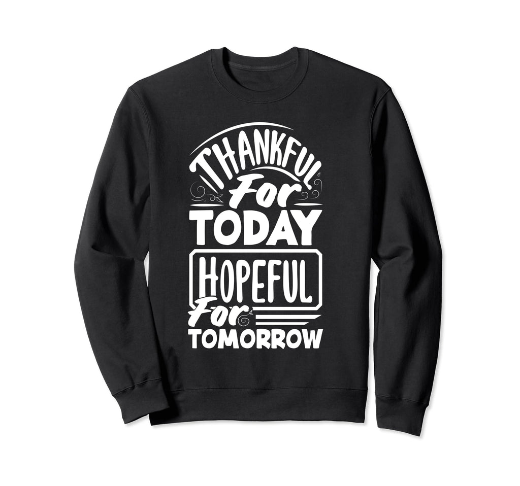 Thankful Today Hopeful Tomorrow Sweatshirt - Aesthetic Graphic for Adults - T-Shirt, Sweatshirt, Hoodie