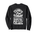 Thankful Today Hopeful Tomorrow Sweatshirt - Aesthetic Graphic for Adults - T-Shirt, Sweatshirt, Hoodie