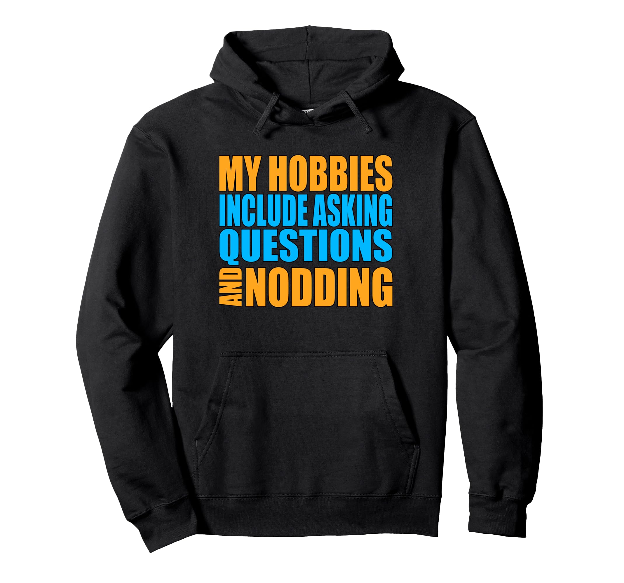 Hobbies Include Asking Questions Nodding Hoodie - Unique Graphic Men Women - T-Shirt, Sweatshirt, Hoodie