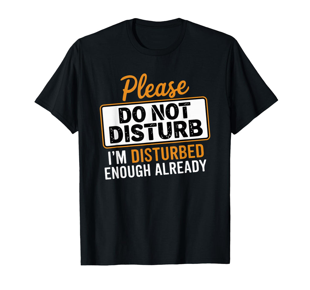 Please Dont Disturb Im Disturbed T-Shirt - Custom Art Print Men Women - T-Shirt, Sweatshirt, Hoodie