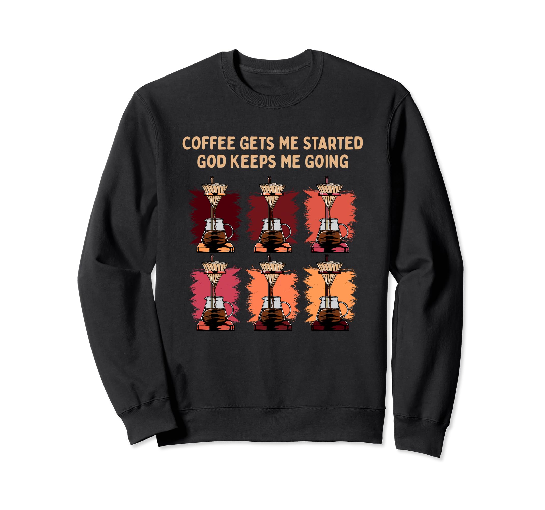 Coffee Gets Me Started God Keeps Me Sweatshirt - Graphic Print Unisex - T-Shirt, Sweatshirt, Hoodie