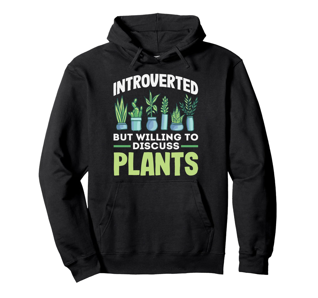 Introverted Discuss Plants Plant Hoodie - Casual Everyday Wear for Adults - T-Shirt, Sweatshirt, Hoodie