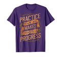 Practice Makes Progress Over Perfection T-Shirt - Streetwear Style Unisex - T-Shirt, Sweatshirt, Hoodie