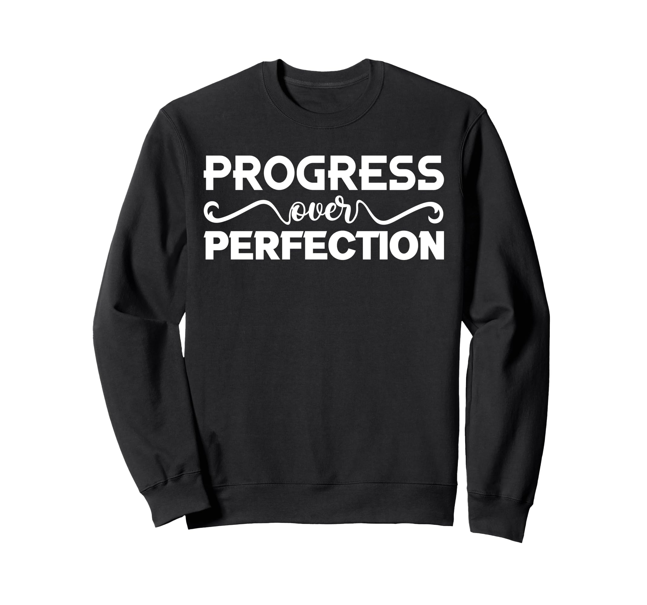 Progress Over Perfection Sweatshirt - Fun Novelty Design Men Women - T-Shirt, Sweatshirt, Hoodie