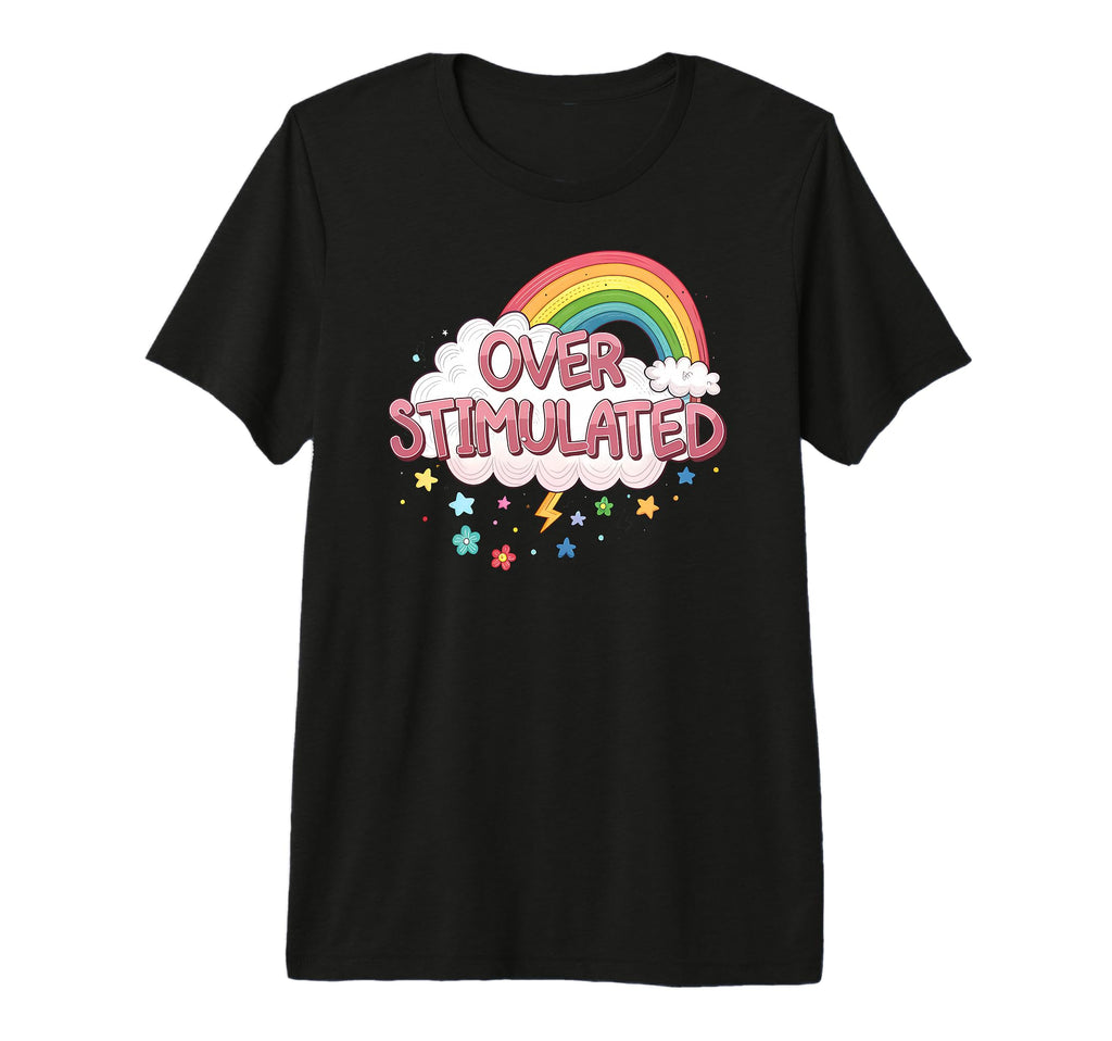 Overstimulated Rainbow Probably T-Shirt - Graphic Print Unisex - T-Shirt, Sweatshirt, Hoodie