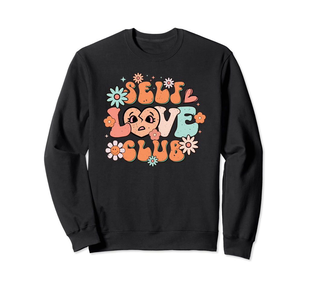 Self Love Club Motivational And Sweatshirt - Fun Novelty Design for Adults - T-Shirt, Sweatshirt, Hoodie
