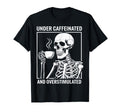 Under Caffeinated And Overstimulated T-Shirt - Trendy Graphic Men Women - T-Shirt, Sweatshirt, Hoodie