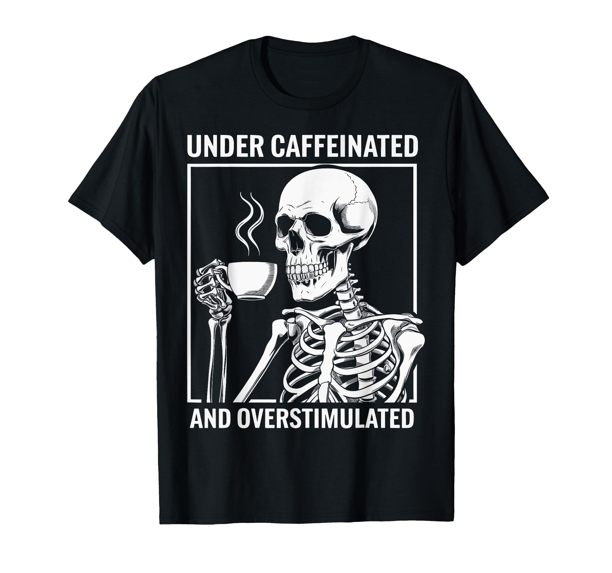 Under Caffeinated And Overstimulated T-Shirt - Trendy Graphic Men Women - T-Shirt, Sweatshirt, Hoodie