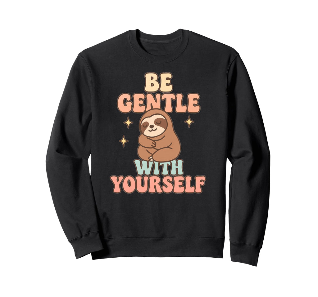 Be Gentle Yourself Sloth Sweatshirt - Graphic Print Men Women - T-Shirt, Sweatshirt, Hoodie