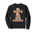 Be Gentle Yourself Sloth Sweatshirt - Graphic Print Men Women - T-Shirt, Sweatshirt, Hoodie