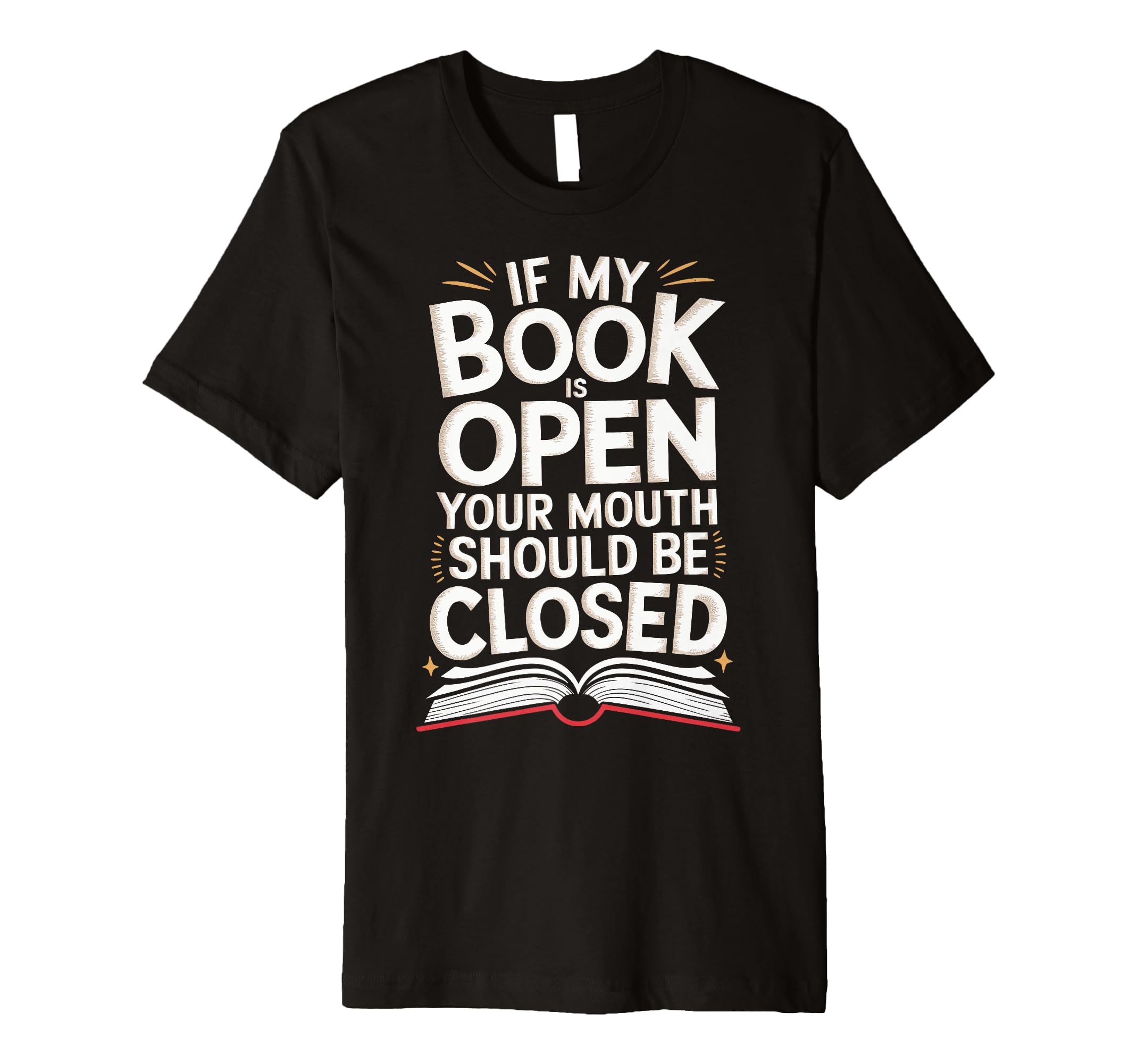 If My Book Is Open Your Mouth Should T-Shirt - Fun Novelty Design Unisex - T-Shirt, Sweatshirt, Hoodie