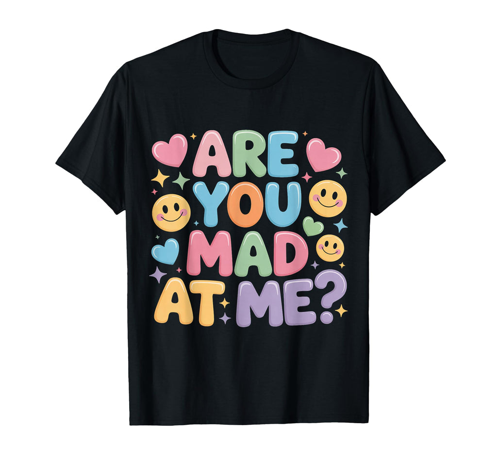 Are You Mad Me Sarcastic Mood T-Shirt - Fun Novelty Design Men Women - T-Shirt, Sweatshirt, Hoodie