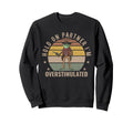 Hold Partner Im Overstimulated Sweatshirt - Fun Novelty Design for Adults - T-Shirt, Sweatshirt, Hoodie