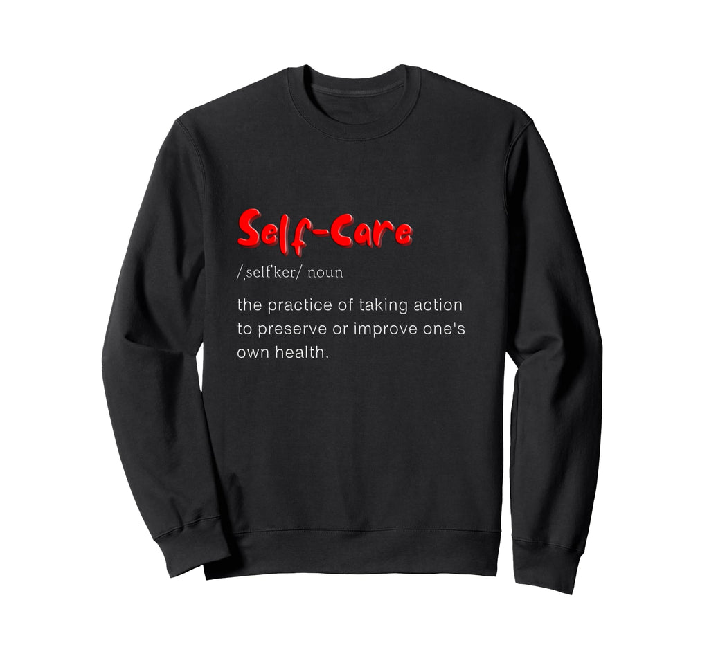 Self Care Self Love Sweatshirt - Graphic Print for Adults - T-Shirt, Sweatshirt, Hoodie