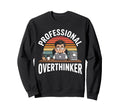 Professional Overthinker Humorous Sweatshirt - Novelty Apparel Men Women - T-Shirt, Sweatshirt, Hoodie